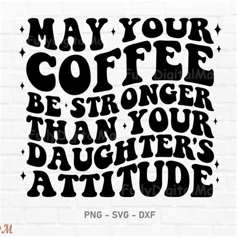 May Your Coffee Be Stronger Than Your Sons Attitude Svg Etsy