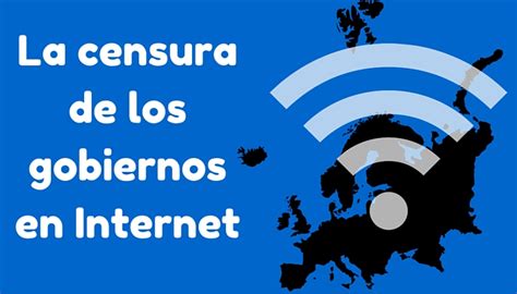 La Censura De Los Gobiernos En Internet Configurar Vpn