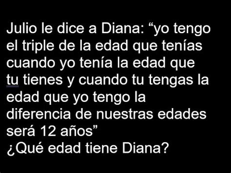 Julio Le Dice A Diana Yo Tengo El Triple De La Edad Que Ten As Cuando