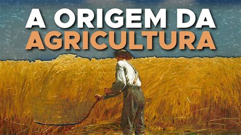 Como Surgiu A Agricultura YouTube