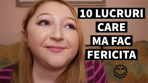 10 Lucruri Care Ma Fac Fericita YouTube