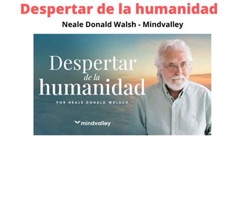 Despertar De La Humanidad Neale Donald Walsh Mindvalley Tus Cursos