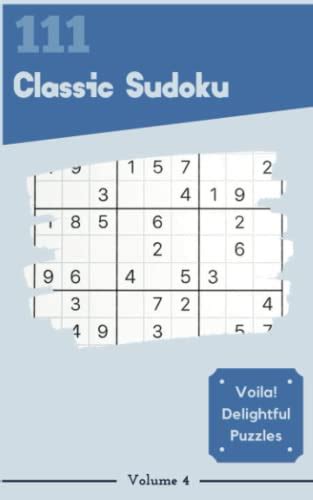 Voila 111 Delightful Classic Sudoku Puzzles Volume 4 A Memorable