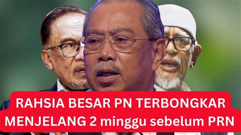 Rahsia Besar Pn Terbongkar Menjelang Minggu Sebelum Prn Negeri