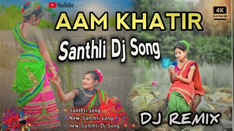 AAM Khatir Santhali Remix Song Santhali New Video Santhali