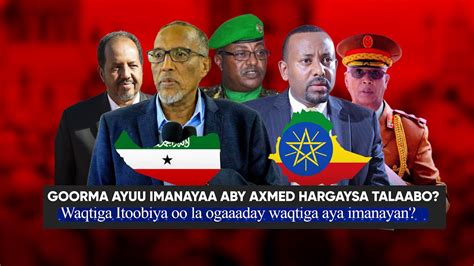 Xog Goorma Ayuu Imanayaa Aby Axmed Somaliland Talaabo Lama Filaana Iyo