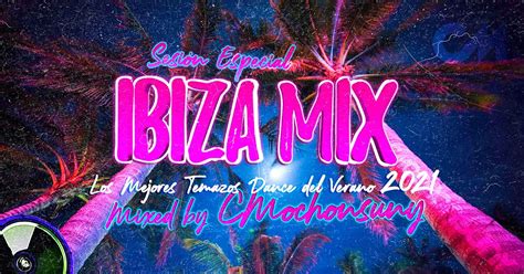 Sesión Especial IBIZA MIX 2021 Dance y House Verano 2021 Mixed by