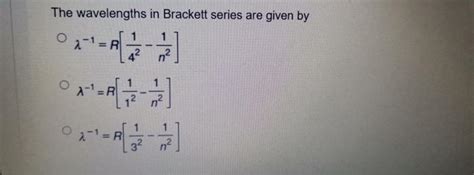 Solved The Wavelengths In Brackett Series Are Given By N2 °