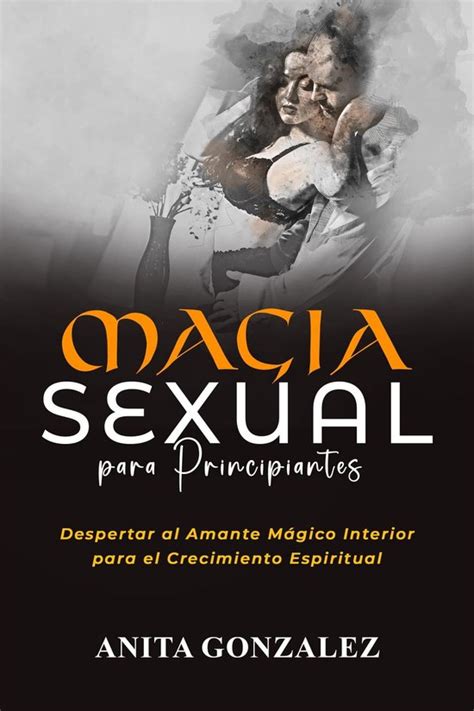 Magia Sexual Para Principiantes Ebook Anita Gonzalez 9781088275214 Boeken