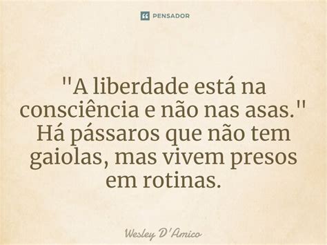 A Liberdade Está Na Wesley Damico Pensador