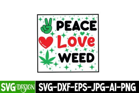 Peace Love Weed Svg Weed Svg Quotes Graphic By Ranacreative51