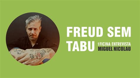 Freud Sem Tabu Miguel Nicolau 1ficina Entrevista Autociência Autoconhecimento Youtube