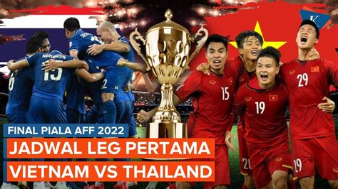 Jadwal Siaran Langsung Final Piala AFF 2022 Leg 1 Vietnam Vs Thailand