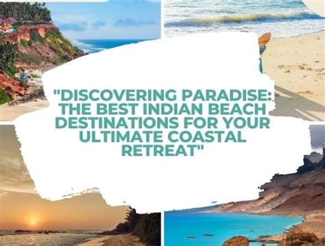 Discovering Paradise The Best Indian Beach Destinations For Your Ultimate Coastal Retreat