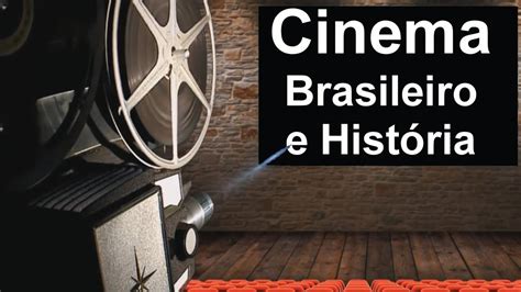 Cinema Brasileiro E Hist Ria Youtube