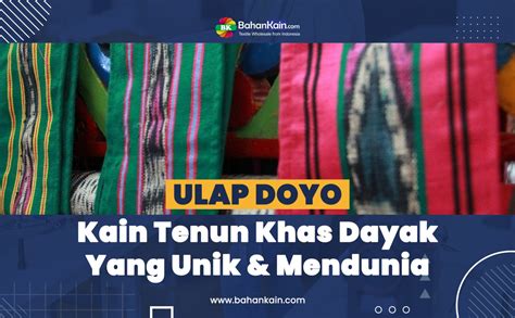 Ulap Doyo Kain Tenun Khas Dayak Yang Unik Dan Mendunia