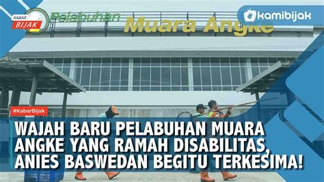 Wajah Baru Pelabuhan Muara Angke Yang Ramah Disabilitas Anies Baswedan