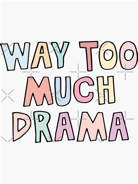 Way Too Much Drama Sticker By Louiegraphic Redbubble