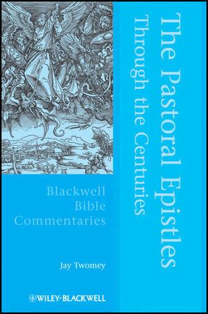 The Pastoral Epistles Through The Centuries Blackwell Bible