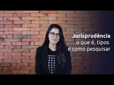 Jurisprud Ncia O Que Tipos E Como Pesquisar Youtube