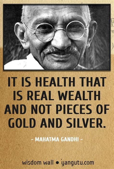 It Is Health That Is Real Wealth And Not Pieces Of Gold And Silver ~ Mahatma Gandhi Wisdom Wall