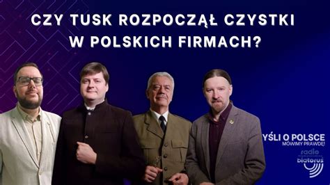 Czy Tusk Rozpocz Czystki W Polskich Firmach My Li O Polsce Youtube