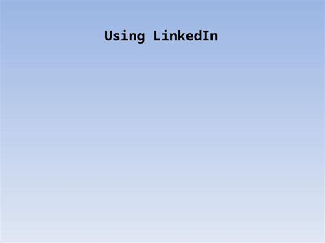 Ppt Using Linkedin Linkedin At A Glance Linkedin Is A Social Network