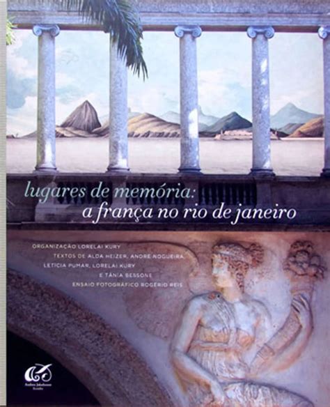 O Que São Lugares De Memória - Lugares de Memória: A França no Rio de Janeiro
