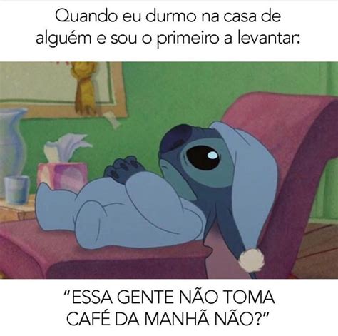 Quando eu durmo na casa de alguém e sou o primeiro a levantar Essa