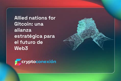 Allied nations for Gitcoin hacia el futuro de Web3 CryptoConexión