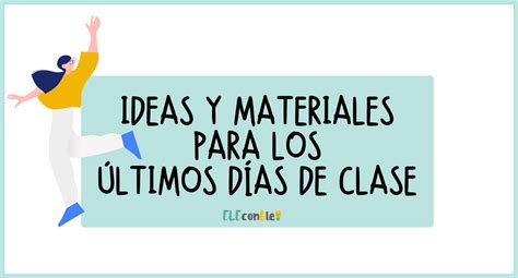 Ideas y actividades para los últimos días de clase Eleconole