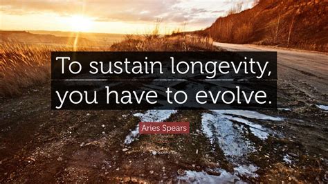 Aries Spears Quote: “To sustain longevity, you have to evolve.” (10 ...