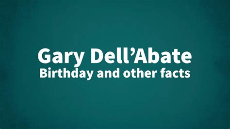 Gary Dell’Abate - Birthday and other facts