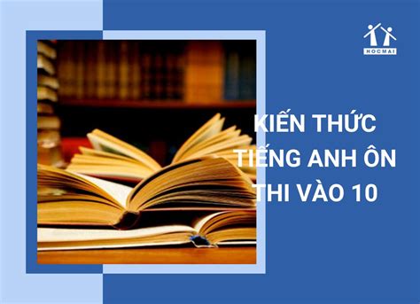 Top 6 Kiến Thức On Thi Vào Lớp 10 Môn Tiếng Anh Mới Nhất Năm 2022