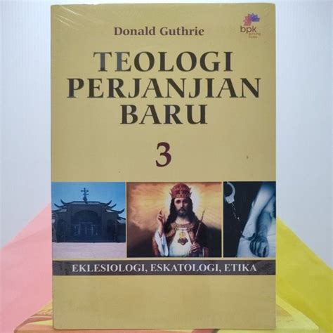 Teologi Perjanjian Baru Eklesiologi Eskatologi Etika Oleh Donald