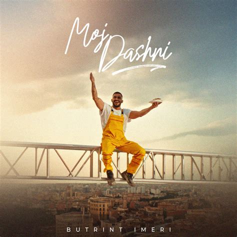 Moj Dashni Song And Lyrics By Butrint Imeri Spotify