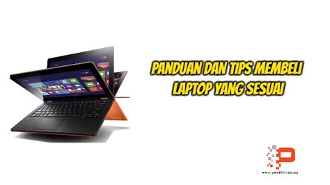 Tips Dan Panduan Memilih Laptop Yang Baik Pendidik2u NBKomputer