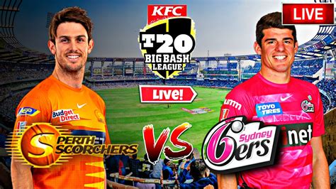 🔴 Bbl Live Perth Scorchers Vs Sydney Sixers Bbl Live Match Today