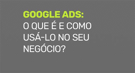 Google Ads Adwords O que é e como usá lo no seu negócio 095