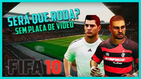 SERÁ QUE O LENDÁRIO FIFA 10 RODA EM PC FRACO 21 YouTube