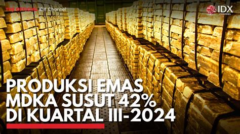 Produksi Emas MDKA Susut 42 Di Kuartal III 2024 IDX CHANNEL YouTube