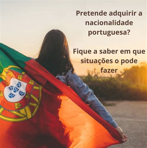 Pretende Adquirir A Nacionalidade Portuguesa Fique A Saber Em Que