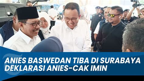 Deklarasi Anies Cak Imin Capres Anies Baswedan Tiba Di Surabaya