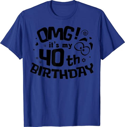 Omg Its My 40th Birthday Shirt Forty Birthday T Party T Shirt