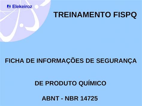 PPT TREINAMENTO FISPQ FICHA DE INFORMAÇÕES DE SEGURANÇA DE PRODUTO