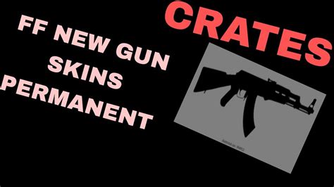 Free Fire New Gun Skin Crates Open Permanent Skins Youtube