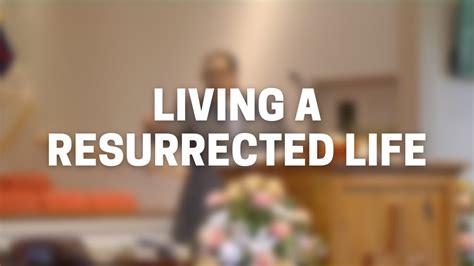 Living A Resurrected Life Youtube