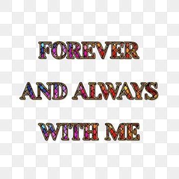 Forever And Always With Me Png Vector Psd And Clipart With