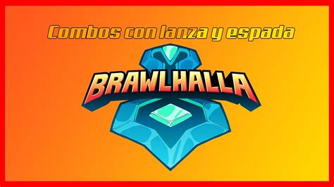 Como Hacer Combos En Brawlhalla Espada Y Lanza Youtube