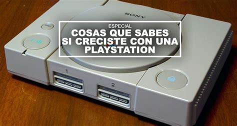 Cosas Que Sabes Si Creciste Con Una Playstation